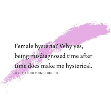 A screenshot of an Instagram post saying "Female hysteria? Why yes, being misdiagnosed time after time does make me hysterical." by @theEndoMonlogues